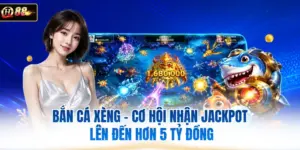 Bắn Cá Xèng - Cơ Hội Nhận Jackpot Lên Đến Hơn 5 Tỷ Đồng