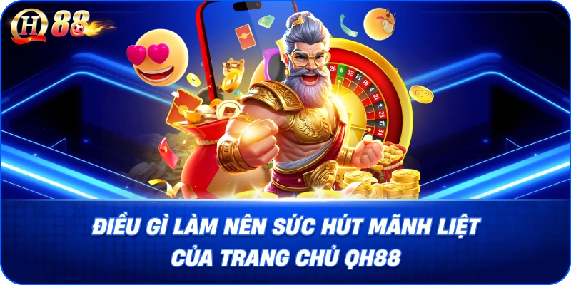 Điều gì làm nên sức hút mãnh liệt của trang chủ QH88