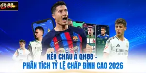 Kèo Châu Á QH88 - Phân Tích Tỷ Lệ Chấp Đỉnh Cao 2026