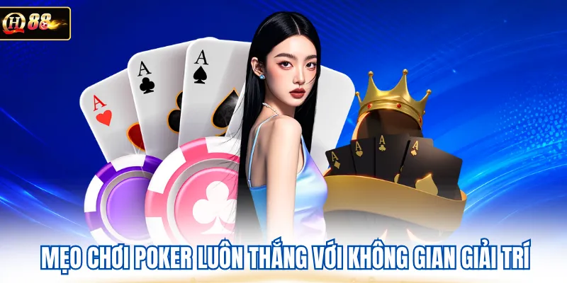 Mẹo chơi poker luôn thắng với không gian giải trí