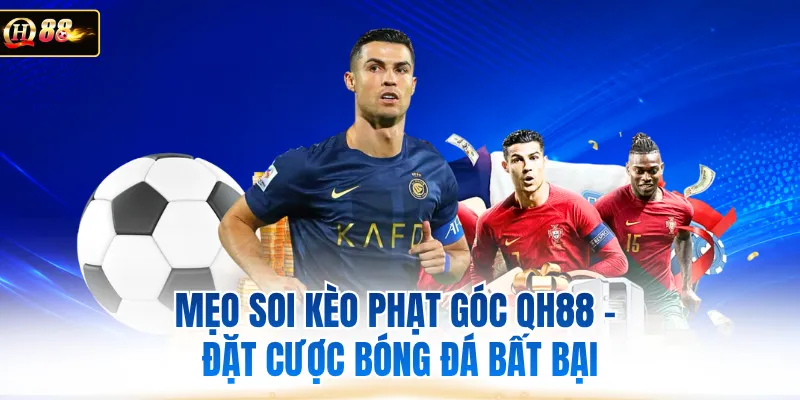 Mẹo Soi Kèo Phạt Góc QH88 - Đặt Cược Bóng Đá Bất Bại