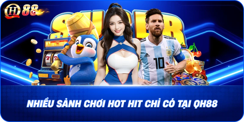 Nhiều sảnh chơi Hot Hit chỉ có tại QH88