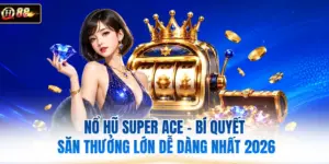 Nổ Hũ Super ACE - Bí Quyết Săn Thưởng Lớn Dễ Dàng Nhất 2026 