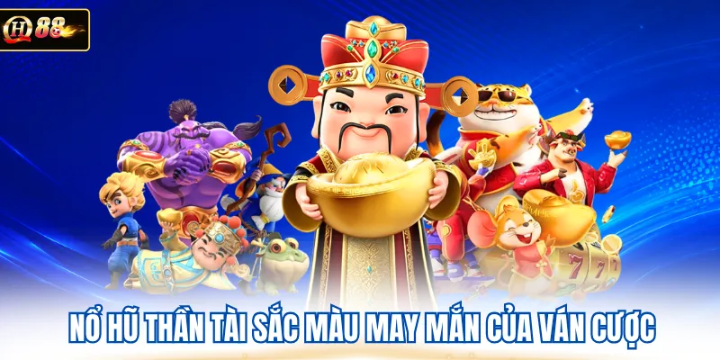 Nổ hũ thần tài sắc màu may mắn của ván cược