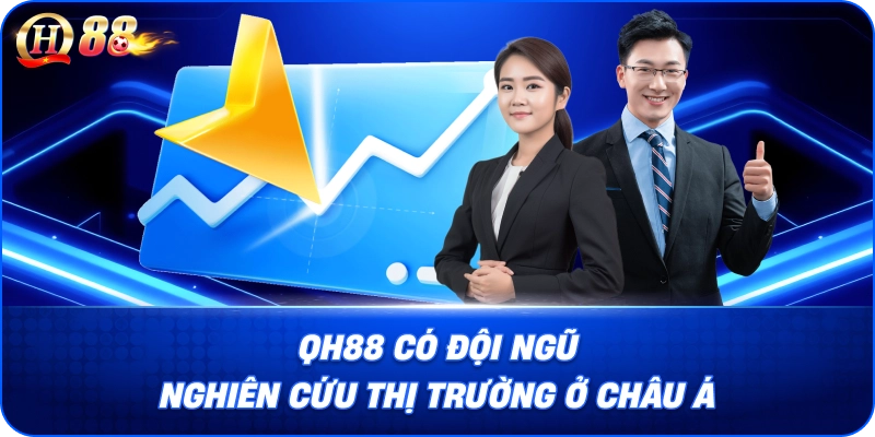 QH88 có đội ngũ nghiên cứu thị trường ở Châu Á