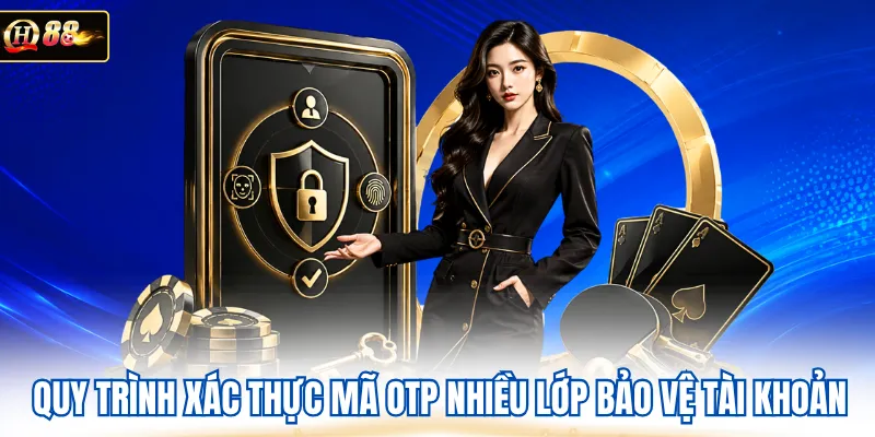 Quy trình xác thực mã OTP nhiều lớp bảo vệ tài khoản