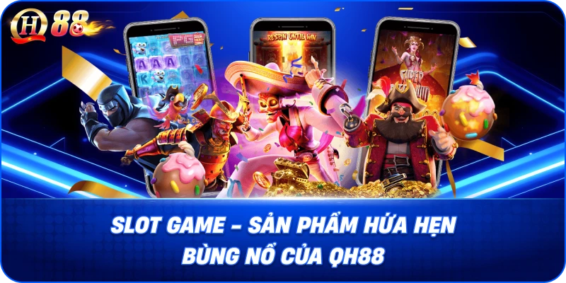 Slot game sản phẩm hứa hẹn bùng nổ của QH88