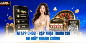 Tải App QH88 - Cập Nhật Trong Chỉ 60 Giây Nhanh Chóng 