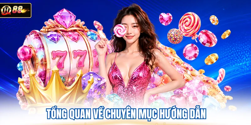Tổng quan về chuyên mục hướng dẫn
